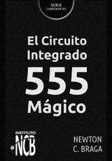 El Circuito Integrado 555 Mágico - Newton C. Braga