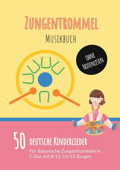 Zungentrommel Musikbuch: 50 Deutsche Kinderlieder - spielen nach Zahlen für diatonische Zungentrommeln (C-Dur) mit 8 / 11 / 14 / 15 Zungen - ohne Notenlesen - 