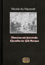 Memoiren und historische Chroniken der Höfe Europas - Nicole Du Hausset