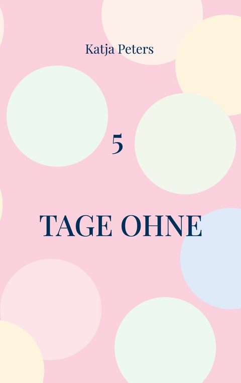 5 Tage ohne -  Katja Peters