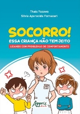 Socorro! Essa Criança Não Tem Jeito: Lidando com Problemas de Comportamento - Thais Yazawa, Silvia Aparecida Fornazari