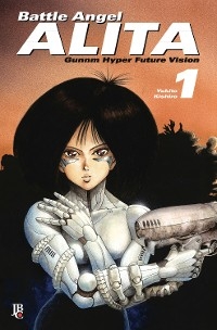 Battle Angel Alita - Gunnm Hyper Future Vision vol. 01 - Yukito Kishiro