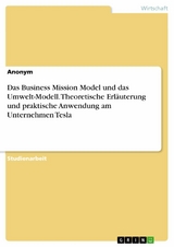 Das Business Mission Model und das Umwelt-Modell. Theoretische Erläuterung und praktische Anwendung am Unternehmen Tesla