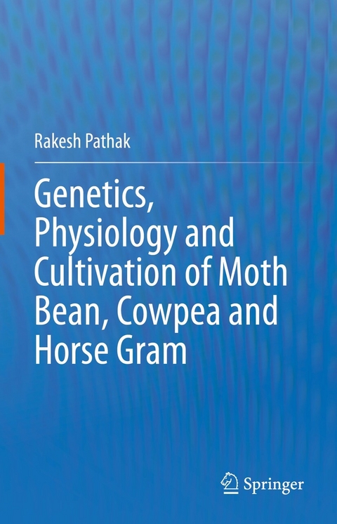 Genetics, Physiology and Cultivation of Moth Bean, Cowpea and Horse Gram -  Rakesh Pathak