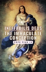 Ineffabilis Deus: The Immaculate Conception - Pope Pius IX