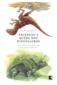 Ascensão e queda dos dinossauros - Steve Brusatte