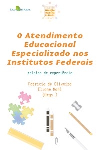 O Atendimento Educacional Especializado nos Institutos Federais - Patricia de Oliveira, Eliane Mahl