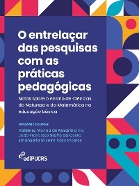 O entrelaçar das pesquisas com as práticas pedagógicas - Emanuella Silveira Vasconcelos, João Francisco Staffa da Costa, Valderez Marina do Rosário Lima