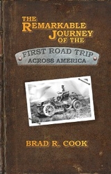 Remarkable Journey of the First Road Trip Across America -  Brad R. Cook