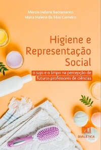 Higiene e Representação Social - Mercia Helena Sacramento, Maria Helena da Silva Carneiro