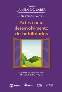 Coleção Janela do Saber – Artes como Desenvolvimento de Habilidades - Leilane Antunes de Souza Granato, Maria Elisabeth Blanck Miguel
