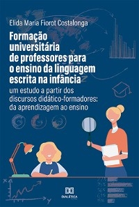 Formação universitária de professores para o ensino da linguagem escrita na infância - Elida Maria Fiorot Costalonga