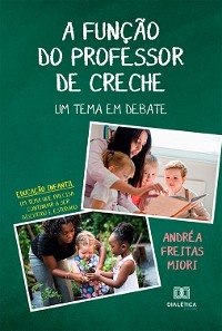 A Função do Professor de Creche: um tema em debate - Andréa Freitas Miori