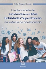 O autoconceito de estudantes com Altas Habilidades/Superdotação na vivência da adolescência - Gilka Borges Correia