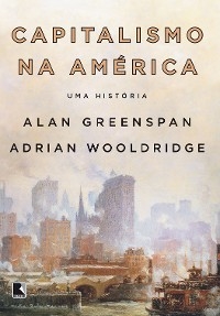 Capitalismo na América - Alan Greenspan, Adrian Wooldridge