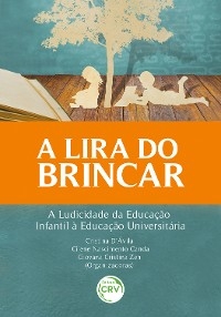 A Lira do brincar - Cristina D'Ávila, Cilene Nascimento Canda, Giovana Cristina Zen