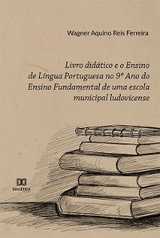 Livro didático e o Ensino de Língua Portuguesa no 9º Ano do Ensino Fundamental de uma escola municipal ludovicense - Wagner Aquino Reis Ferreira