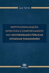 Institucionalização, estrutura e comportamento das universidades públicas estaduais paranaenses - Luiz Tatto