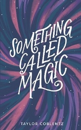 Something Called Magic - Taylor Coblentz