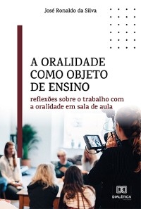 A oralidade como objeto de ensino - José Ronaldo da Silva