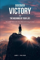 Discover Victory In the Meaning of Your Life -  Larry A. Walther