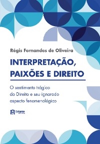 Interpretações, paixões e Direito - Régis Fernandes de Oliveira