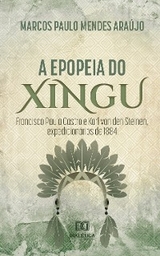 A Epopeia do Xingu - Marcos Paulo Mendes Araújo