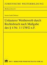 Unlauterer Wettbewerb durch Rechtsbruch nach Maßgabe des §4 Nr. 11 UWG n.F. - Jasmin Isabel Dettmar