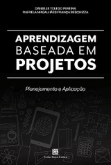 Aprendizagem Baseada em Projetos - Danielle Toledo Pereira, Rafaela Magalhães França Breschizza