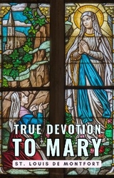 True Devotion to Mary - St. Louis De Montfort