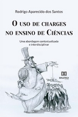 O uso de charges no ensino de Ciências - Rodrigo Aparecido dos Santos