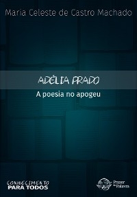 Adélia Prado: a poesia no apogeu - Maria Celeste de Castro Machado