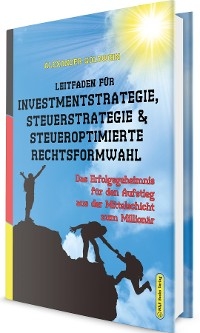 Leitfaden für Investmentstrategie, Steuerstrategie & steueroptimierte Rechtsformwahl - Alexander Goldwein