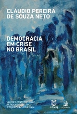 Democracia em crise no Brasil - Cláudio Pereira de Souza Neto