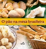 O pão na mesa brasileira -  Departamento Nacional do Serviço Nacional de Aprendizagem Comercial