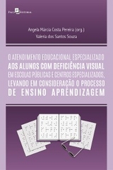 O atendimento educacional especializado aos alunos com deficiência visual em escolas públicas e centros especializados - Angela Márcia Costa Pereira, Valéria dos Santos Souza