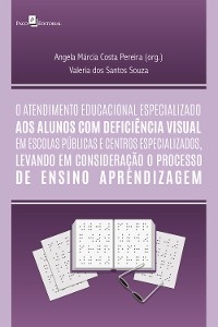 O atendimento educacional especializado aos alunos com deficiência visual em escolas públicas e centros especializados - Angela Márcia Costa Pereira, Valéria dos Santos Souza