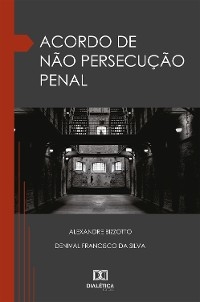 Acordo de não persecução Penal - Alexandre Bizzotto, Denival Francisco da Silva