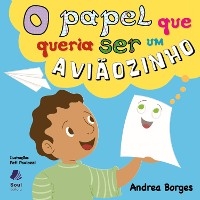 O papel que queria ser um aviãozinho - Andrea Borges