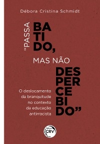 "PASSA BATIDO, MAS NÃO DESPERCEBIDO" - Débora Cristina Schmidt