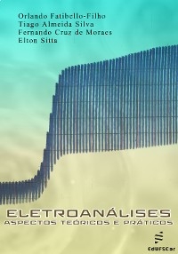 Eletroanálises - Orlando Fatibello-Filho, Tiago Almeida Silva, Fernando Cruz de Moraes, Elton Sitta