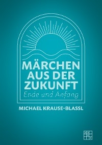 Märchen aus der Zukunft - Michael Krause-Blassl