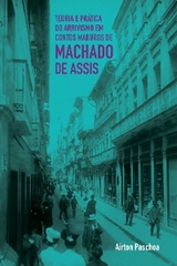 Teoria e prática do arrivismo em contos maduros de Machado de Assis - Airton Paschoa