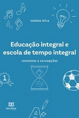 Educação integral e escola de tempo integral - Valdete Silva