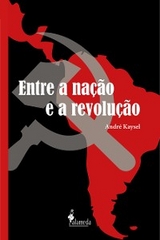 Entre a nação e a revolução - André Kaysel Velasco e Cruz