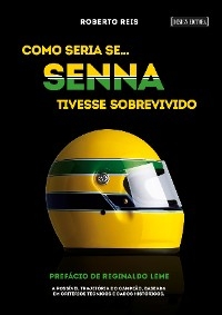 Como seria se… Senna tivesse sobrevivido - Roberto Reis
