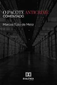O Pacote Anticrime Comentado - Marcos Túlio de Melo