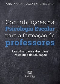 Contribuições da Psicologia Escolar para a formação de professores - Ana Karina Amorim Checchia