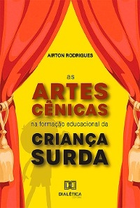 As artes cênicas na formação educacional da criança surda - Airton Rodrigues