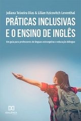 Práticas inclusivas e o Ensino de Inglês - Juliana Teixeira Dias, Lilian Itzicovitch Leventhal